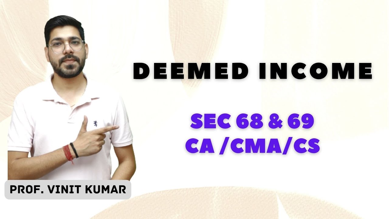 DEEMED INCOME | Section 68 & 69 | CMA/CA/CS | Prof. Vinit kumar