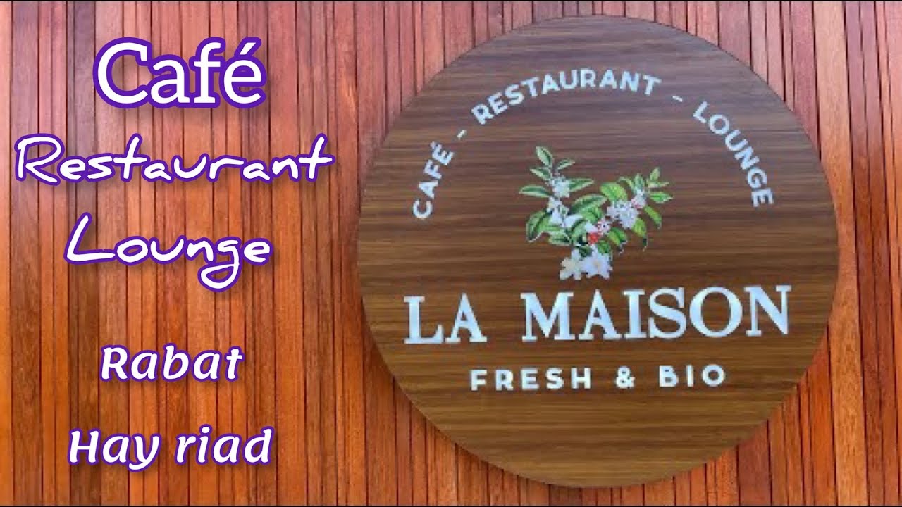 نهار الراحة بلاصة زوينة بزاف حي الرياض بالرباطRestaurant café la maison fresh and bio rabat