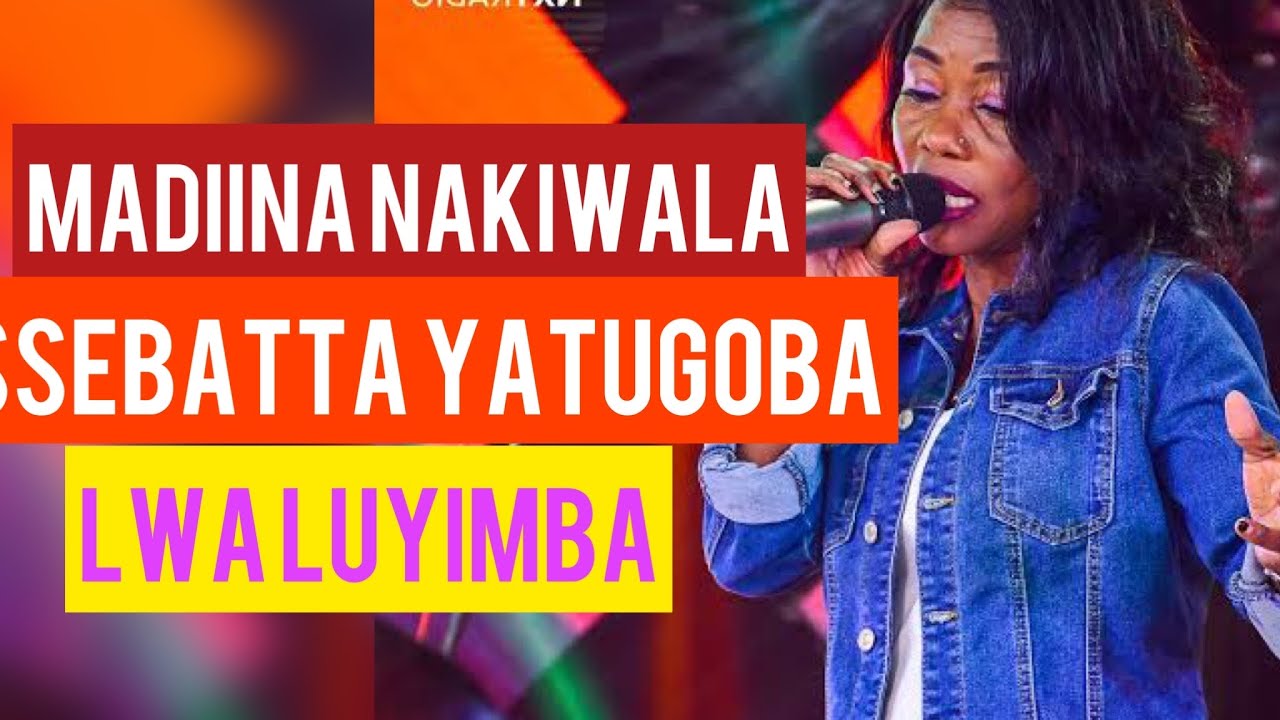 SSEBATTA YATUGOBA LWALUYIMBA LWABYABUFUZI / MADIINA NAKIWALA