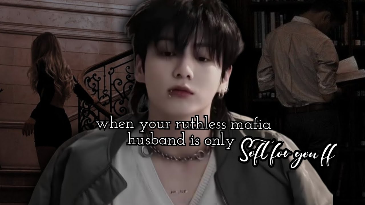 when your ruthless mafia husband is only soft for you jungkook ff #btsff #jkff #jungkookff #mafiaff
