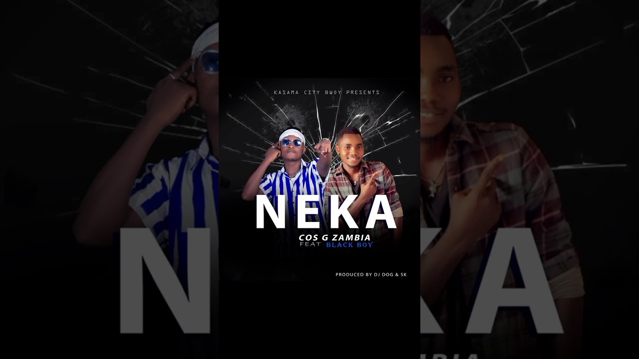 COS G ZAMBIA feat BLACK BOY DALLY K.. NEKA(NEKA official Audio)