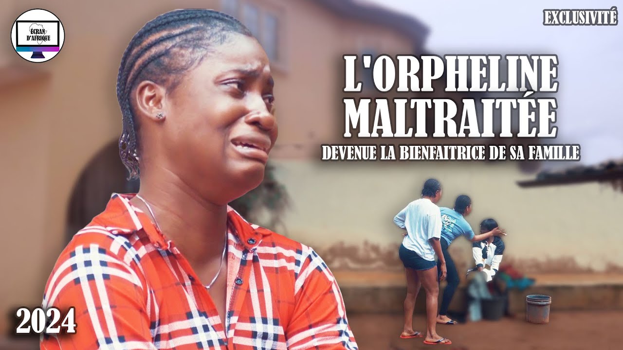 L'ORPHELINE MALTRAITÉE DEVENUE LA BIENFAITRICE DE SA FAMILLE | FILM NIGERIAN EN FRANÇAIS #france