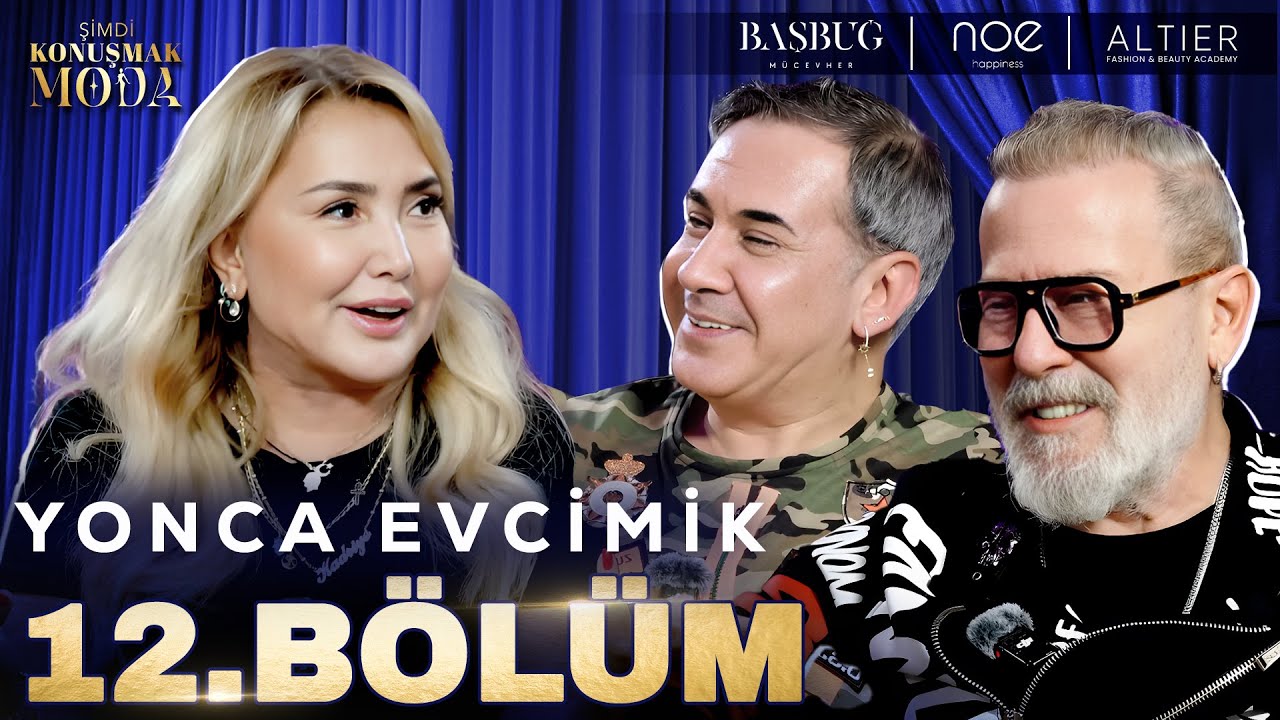 Şimdi Konuşmak Moda 12. Bölüm: Yonca Evcimik