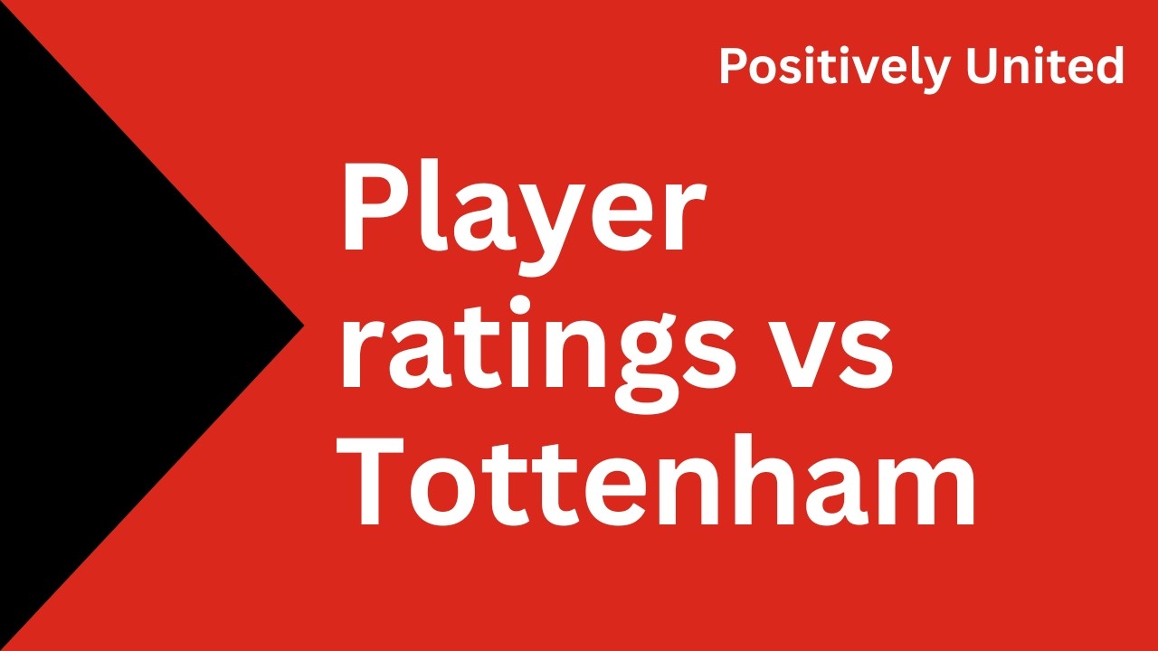 Player ratings for United’s composed and professional win against Tottenham