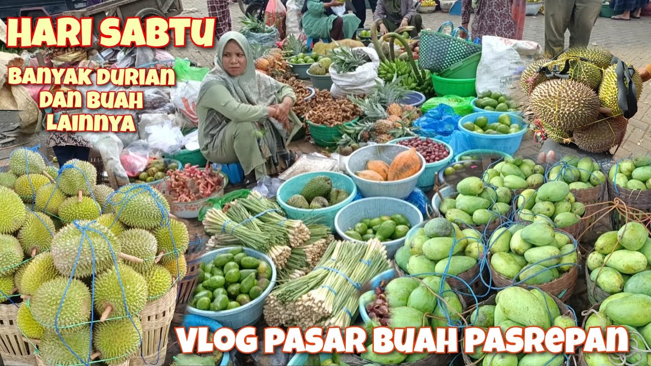 HARI SABTU BANYAK DURIAN DAN SURVE HARGANYA ADA NANGKA ALPUKAT PETE JENGKOL MANGGA DI PASAR PASREPAN
