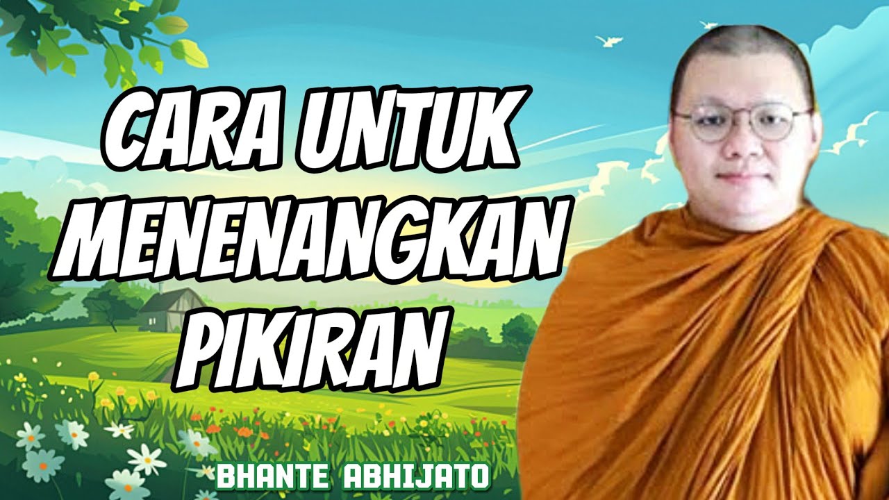 CARA UNTUK MENENANGKAN PIKIRAN - BHANTE ABHIJATO