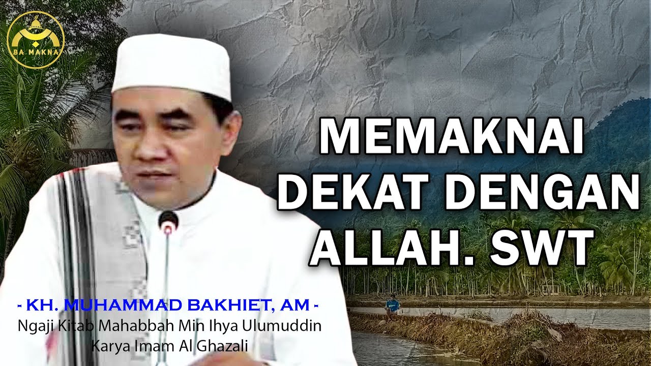 MEMAKNAI DEKAT DENGAN ALLAH.SWT - GURU BAKHIET
