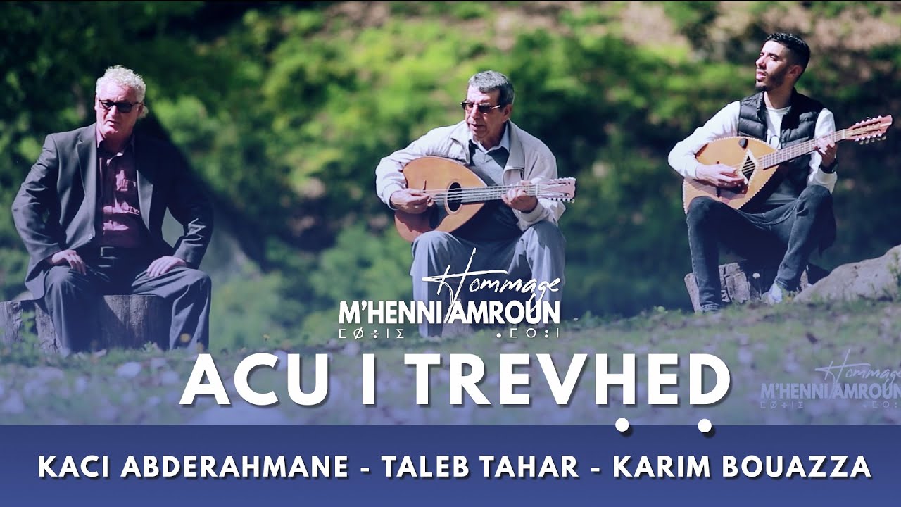 ACU I TREVḤEḌ | KACI ABDERAHMANE - TALEB TAHAR - KARIM BOUAZZA | Hommage M'Henni Amroun
