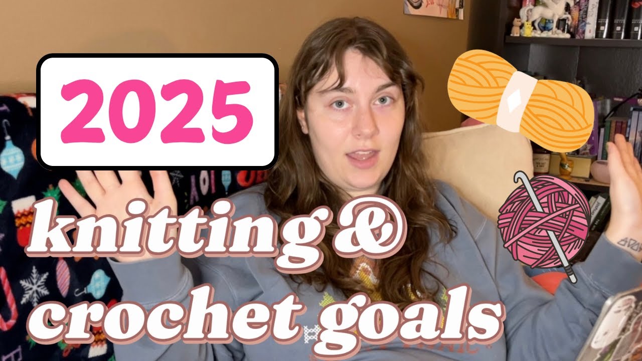 knitting and crochet goals for 2025!