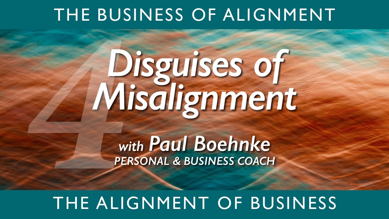 Disguises of Misalignment | Paul Boehnke, Personal & Business Coach