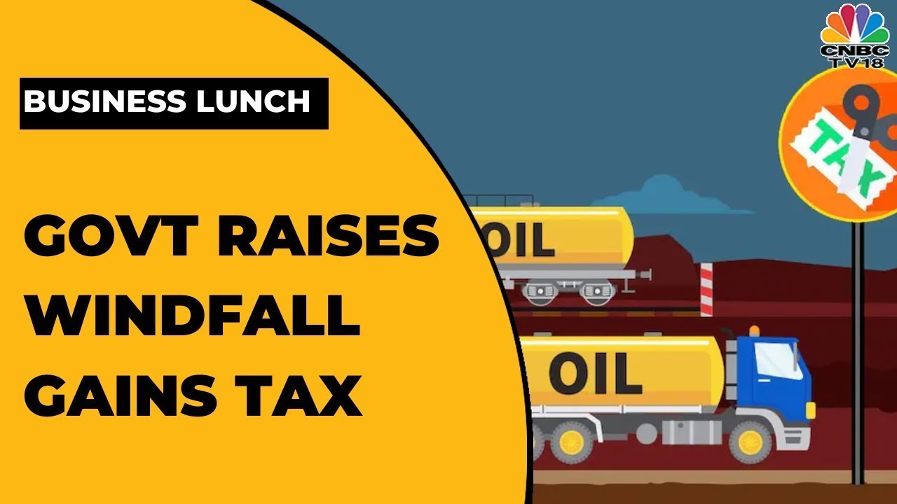Govt Hikes Windfall Tax On Crude As Part Of Its Fortnightly Review | Business Lunch | CNBC-TV18