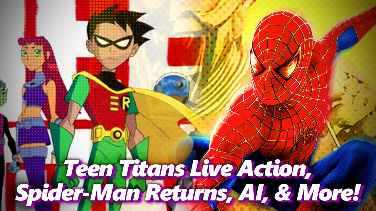 Teen Titans Live Action Movie, Spider-Man Returns To Theatres, AI Jobs, & More! | Absolute Comics