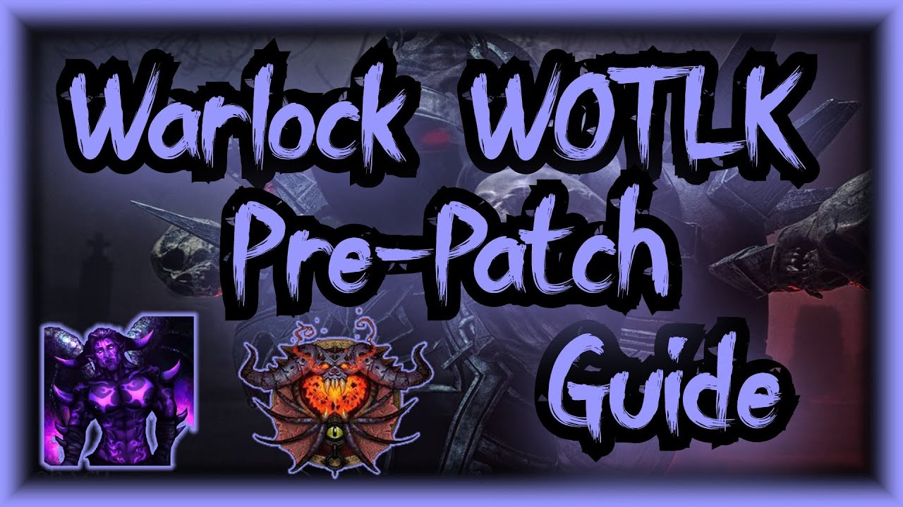 WOTLK Warlock Pre-patch Guide - Talent, Glyphs, Rotations for Aff, Destro & Demonology