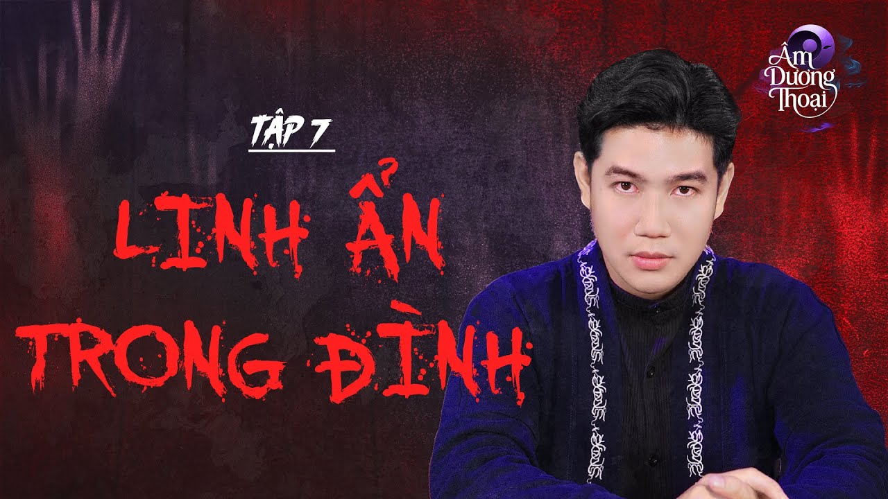 Âm Dương Thoại | Tập 7: Linh Ẩn Trong Đình