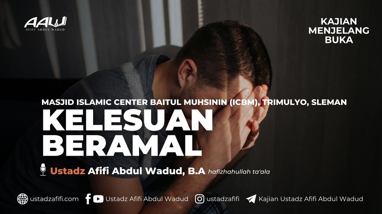 KELESUAN BERAMAL | Ustadz Afifi Abdul Wadud, B.A.