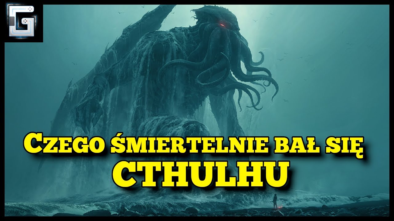 Czego Śmiertelnie Bał Się Cthulhu? Wielki Przedwieczny