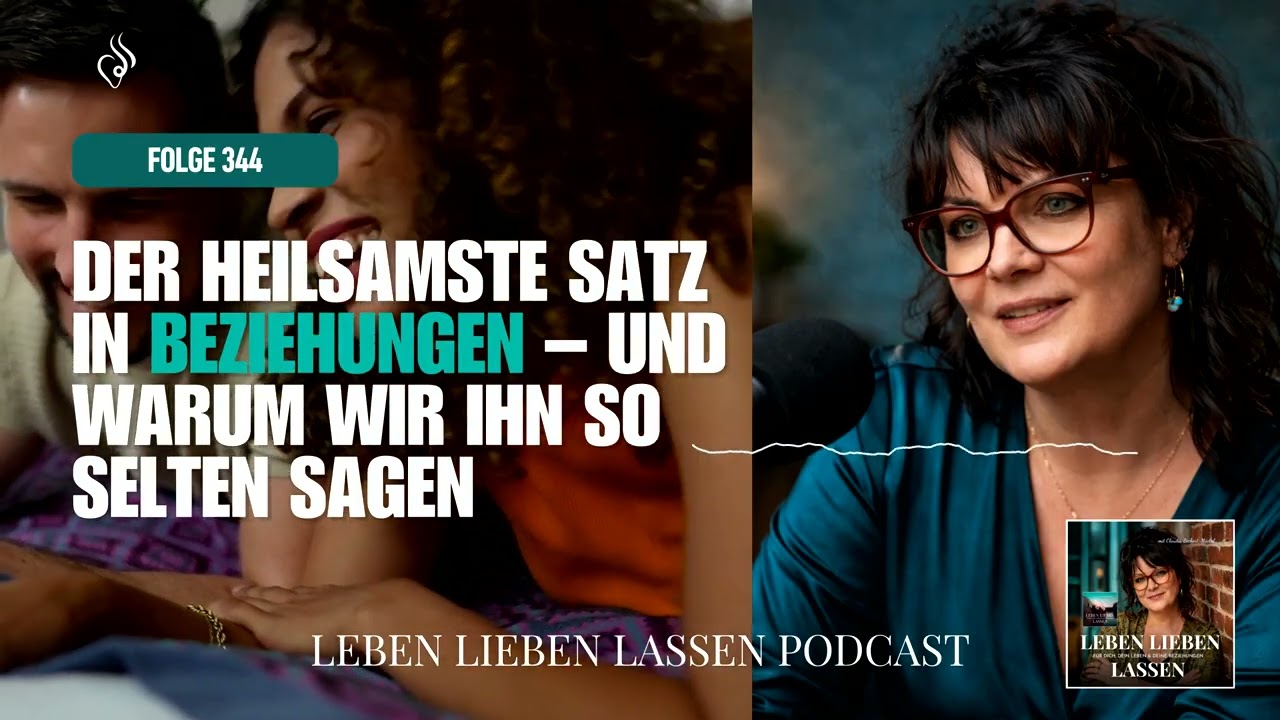 Der heilsamste Satz in Beziehungen - und warum wir ihn so selten sagen (Folge 344)
