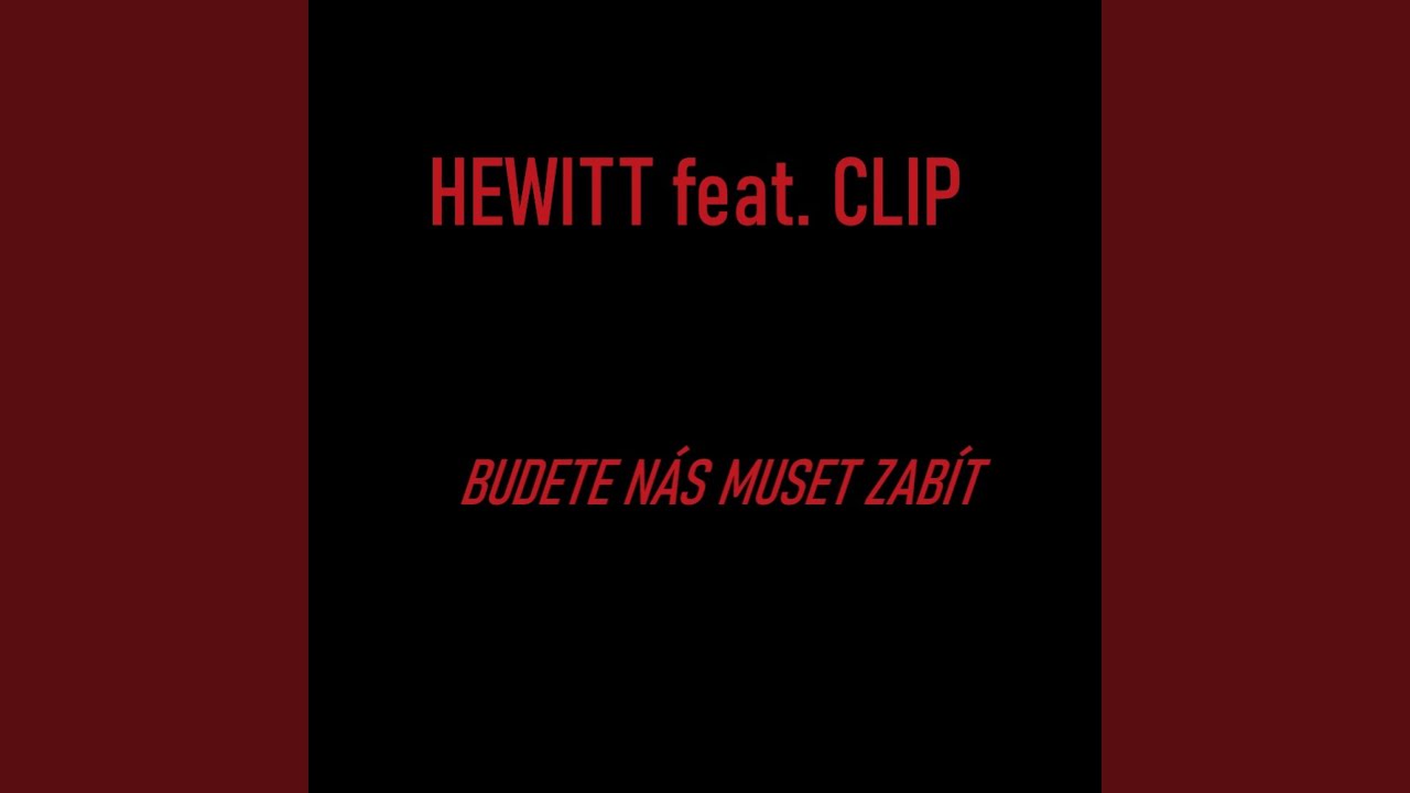 Budete n&aacute;s muset zab&iacute;t (feat. Hewitt)