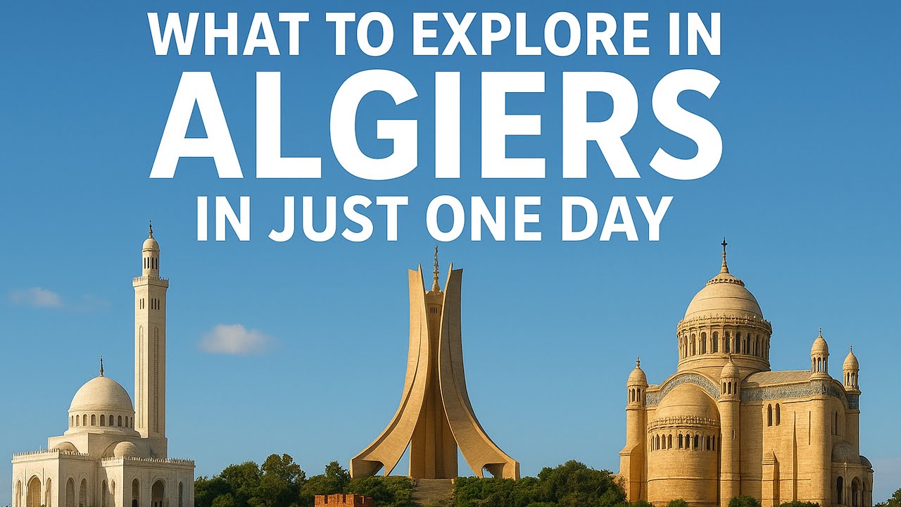 What to Explore in Algiers in Just One Day - OSMtraveling