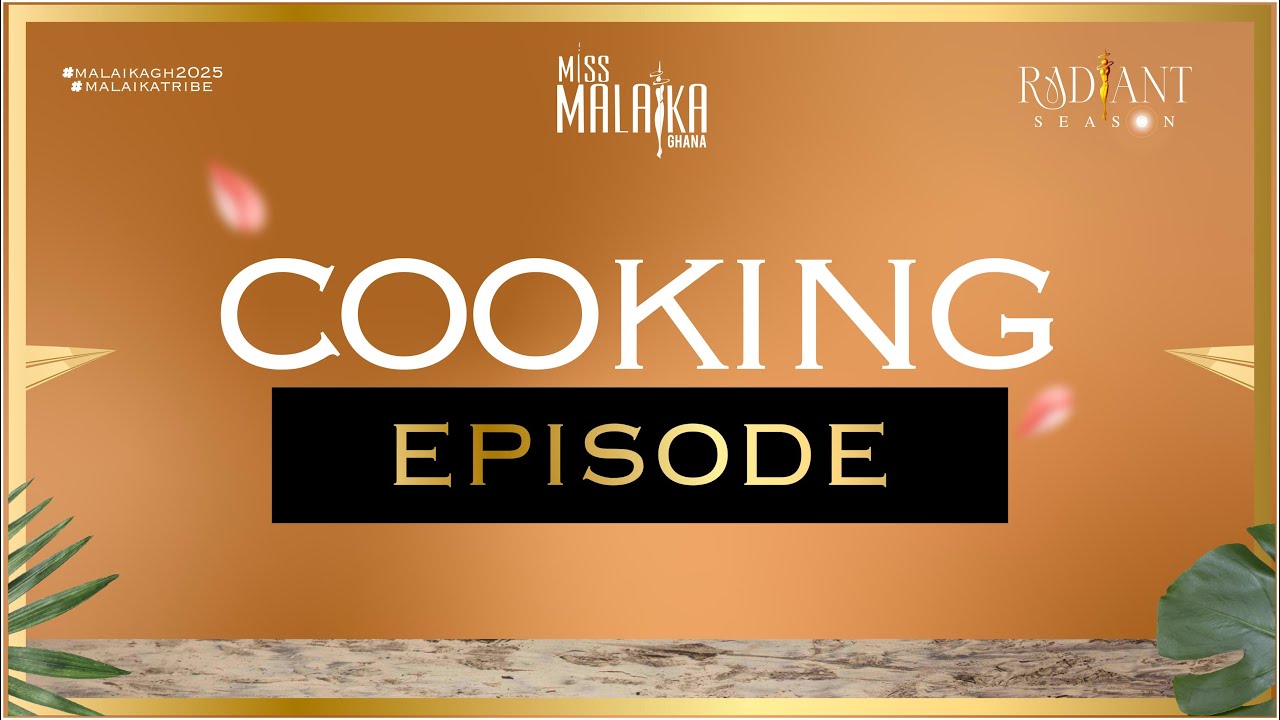 Miss Malaika Ghana 2025 - The Radiant Season - The Cooking Episode