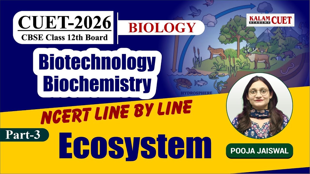CUET 2026 Biology | Biotechnology Biochemistry NCERT Line by Line | Ecosystem  Part 3