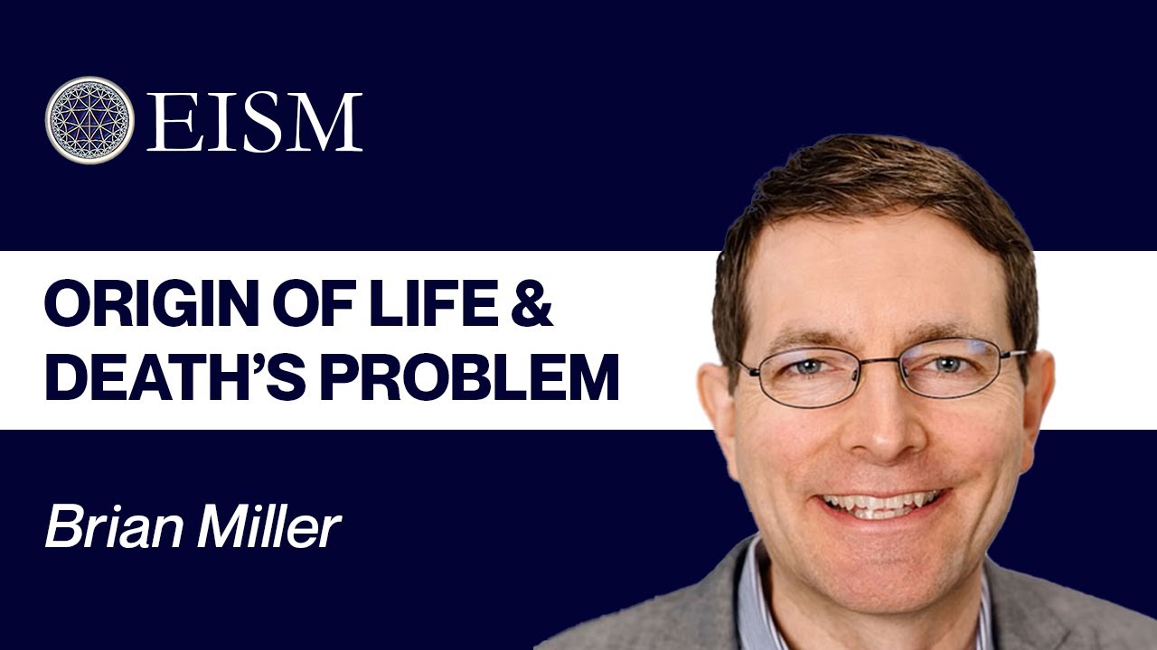 Brian Miller on the Origin of Life and the Problem of Death