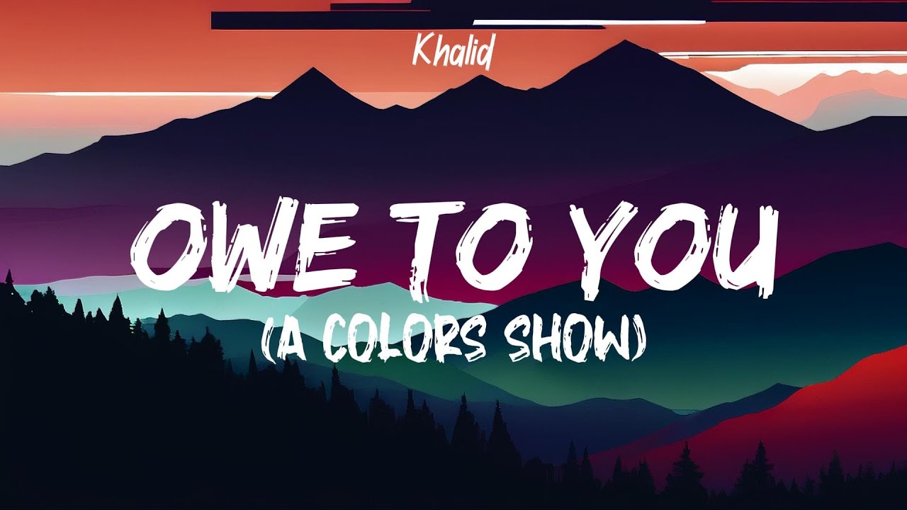 Khalid - Owe To You (A COLORS SHOW) (Lyrics)
