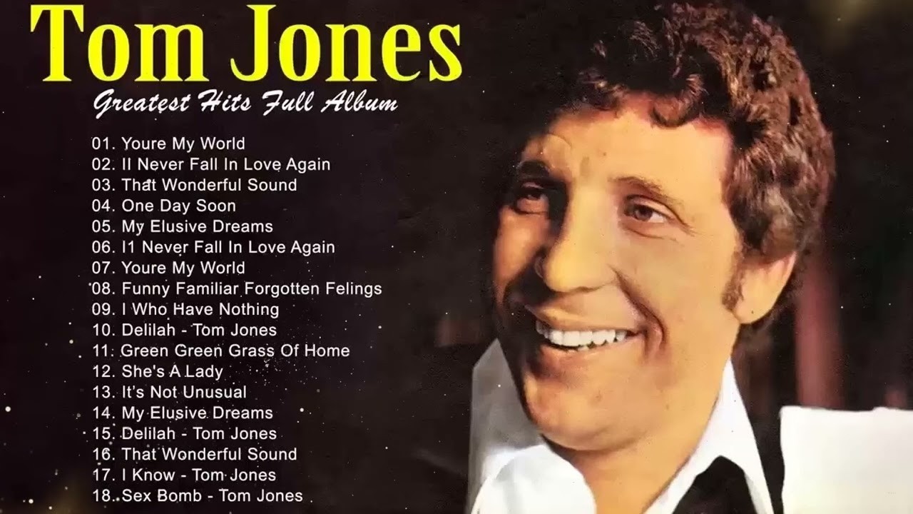 Tom Jones Songs of All Time   The Very Best of Tom Jones   Tom Jones Greatest Hits Full Album
