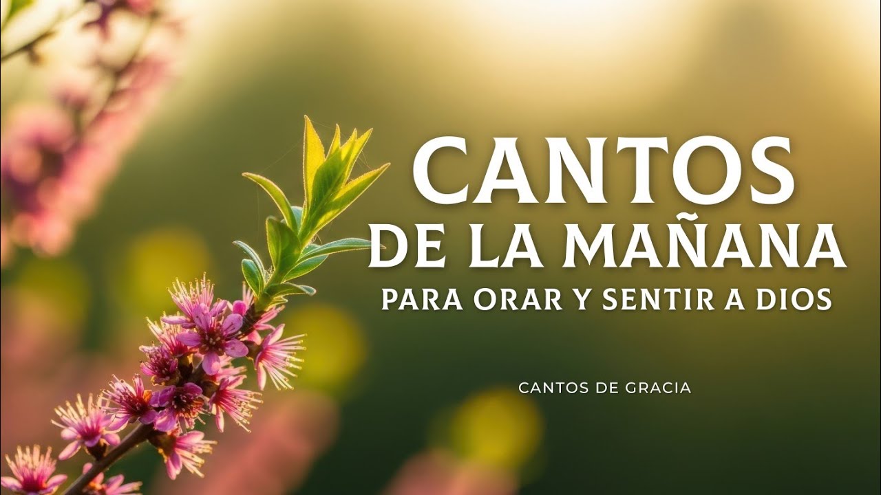 Cantos de la Ma&ntilde;ana para ORAR y Sentir la Presencia de Dios | M&uacute;sica Cristiana 🌿🕊️