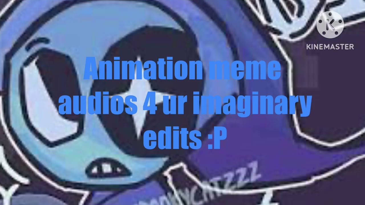 Animation audios for ur imaginary edits