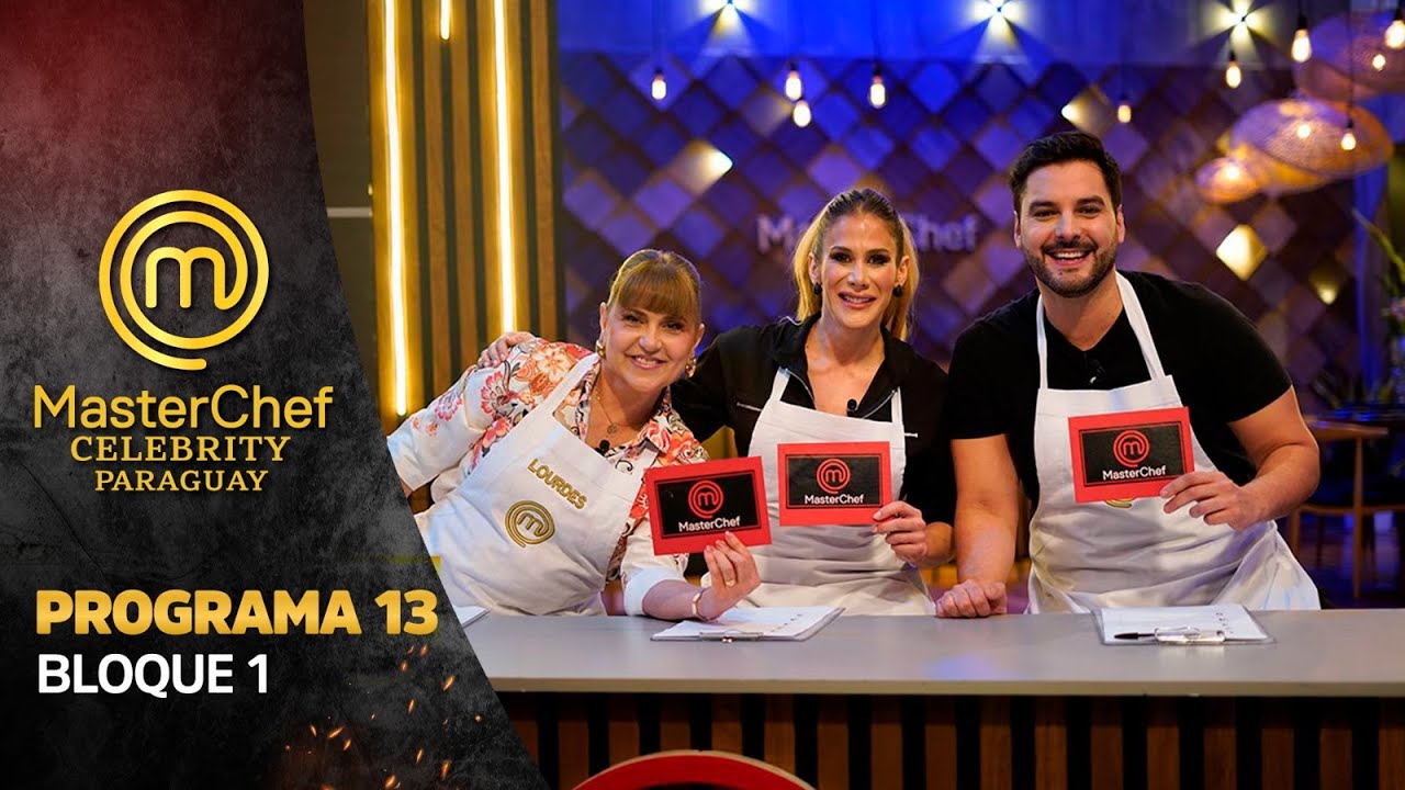 PROGRAMA 13 - 1/3 - MASTERCHEF CELEBRITY PARAGUAY - TEMPORADA 01
