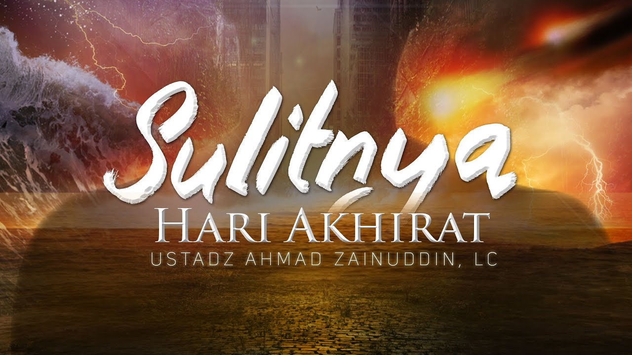 Ceramah Agama Islam: Sulitnya Hari Akhirat (Ustadz Ahmad Zainuddin, Lc.)