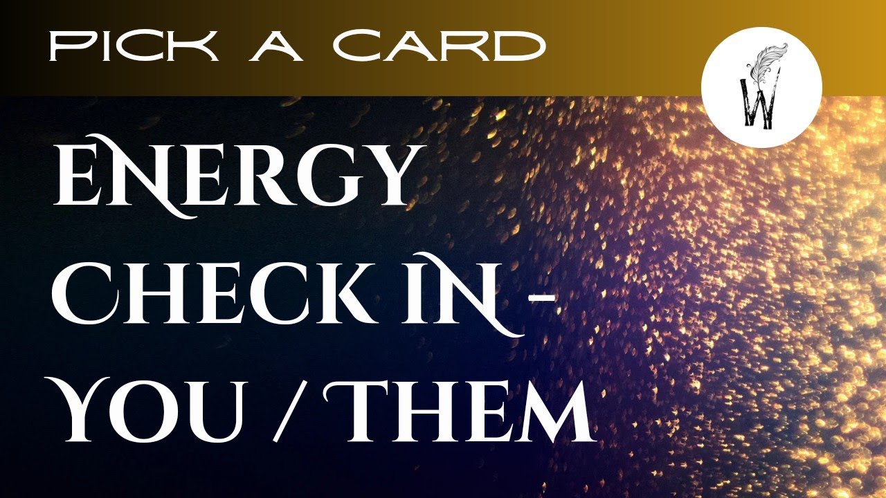 Pick A Card - Energy Check in - You / Them