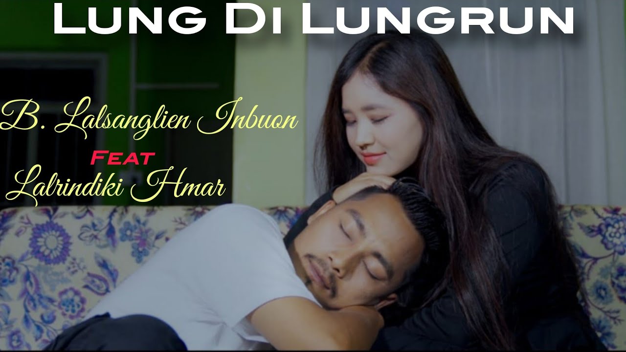 LUNGDI LUNGRUN || B. Lalsanglien Inbuon ft Lalrindiki Hmar|| Music Video