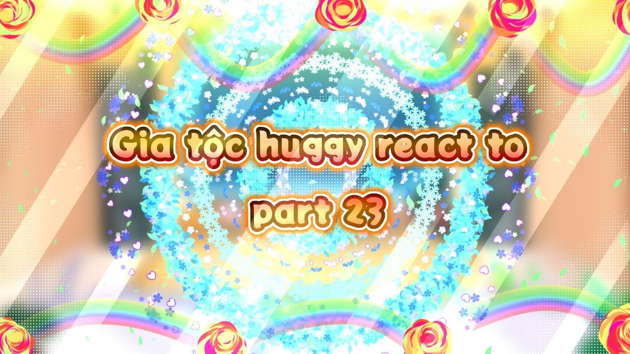 -Gia tộc huggy react to part 23[]Gacha VN[]•[]#Arry#Hgsj424#Hgs7#Hgo1[]•[]By:me[]•