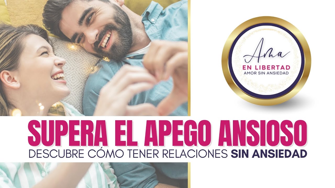 Supera el Apego Ansioso 💛 AMA en LIBERTAD 🩷