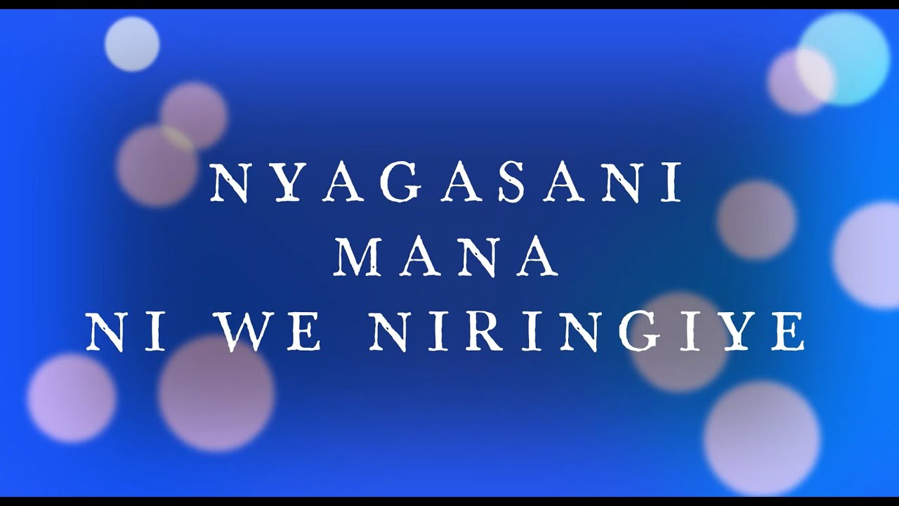 Nyagasani Mana ni we niringiye (Lyrics)