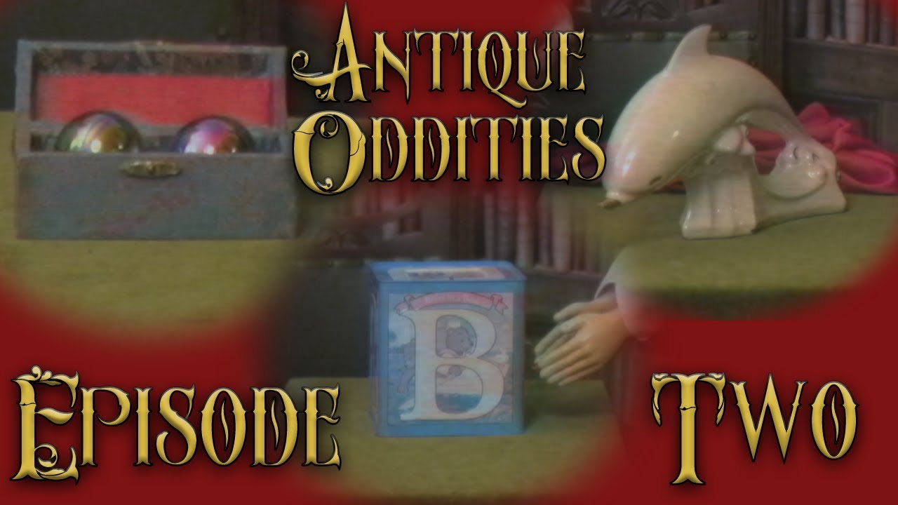 Antique Oddities &ndash; EPISODE 2