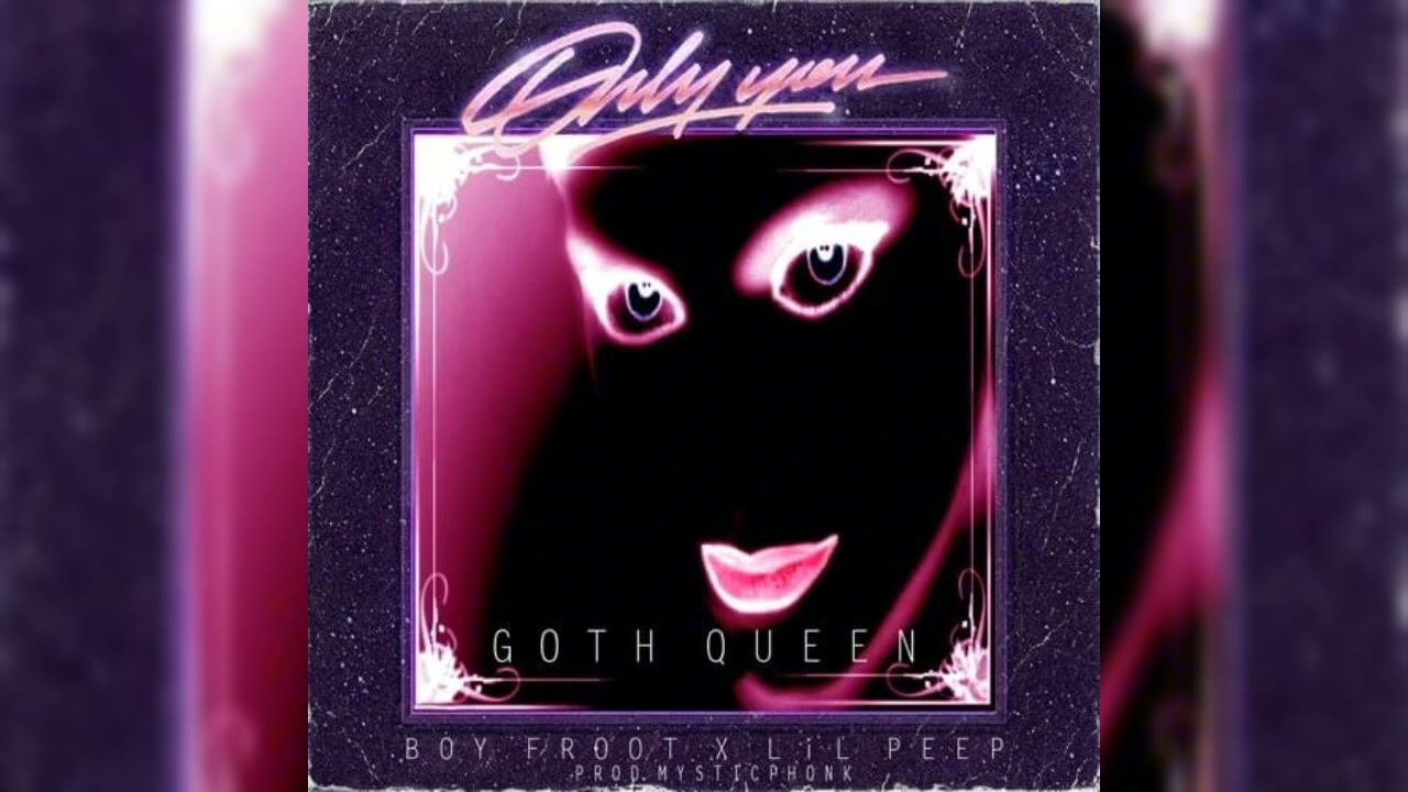 Lil peep - goth Queen ("background vocals") (idk)