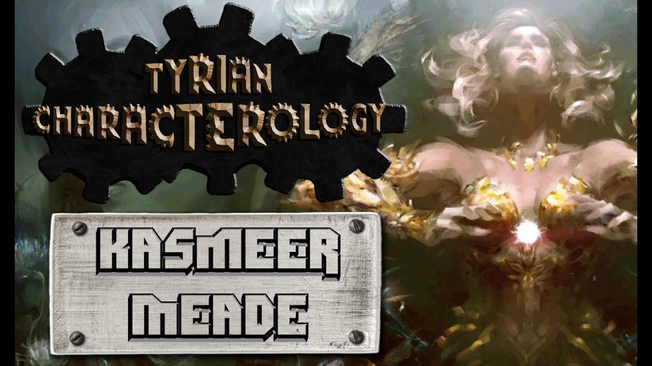 Tyrian Characterology, Ep5: Kasmeer Meade
