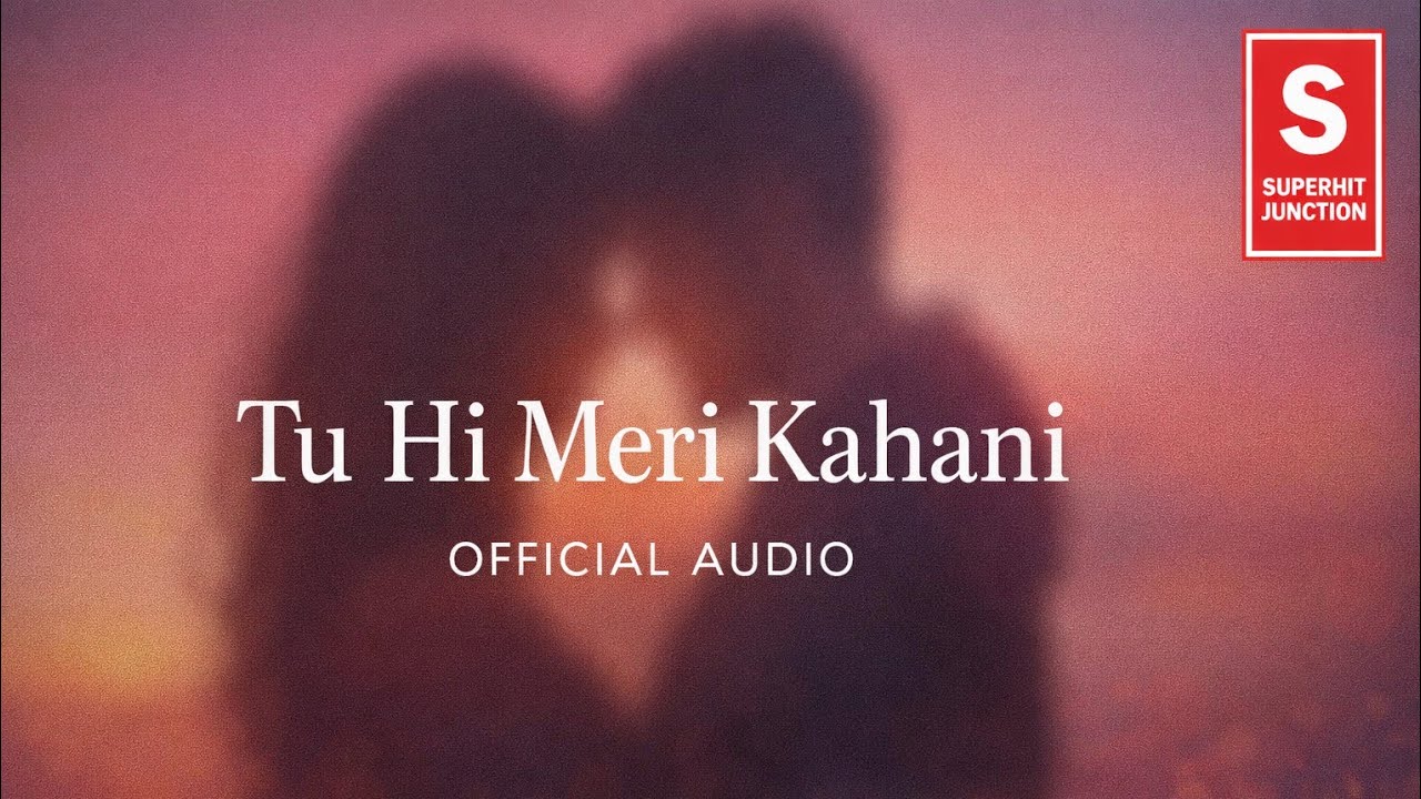 Tu Hi Meri Kahani | Official Audio | Superhit Junction | New Romantic Song 2026