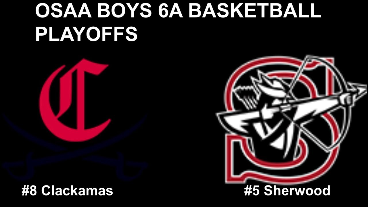 OSAA BOYS 6A BASKETBALL PLAYOFFS #8 CLACKAMAS VS #5 SHERWOOD