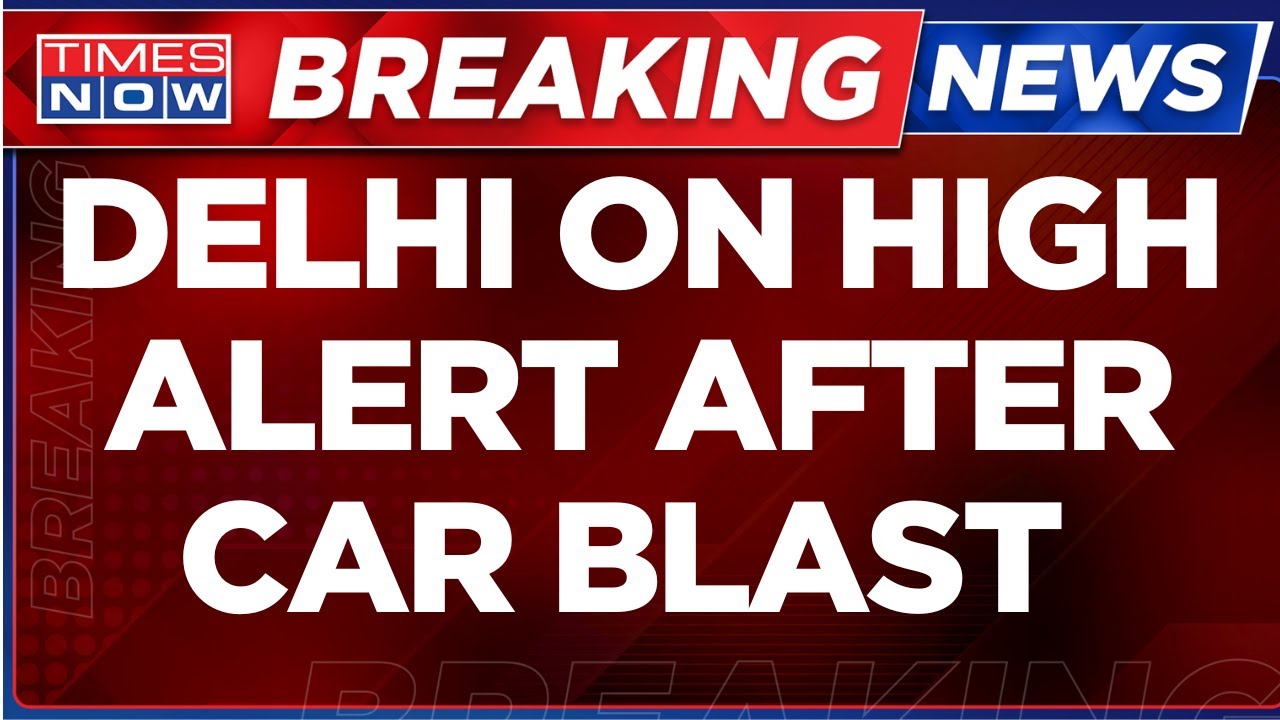 Delhi Blast News LIVE | Delhi On High Alert After Car Explosion Near Red Fort | Blast Near Red Fort