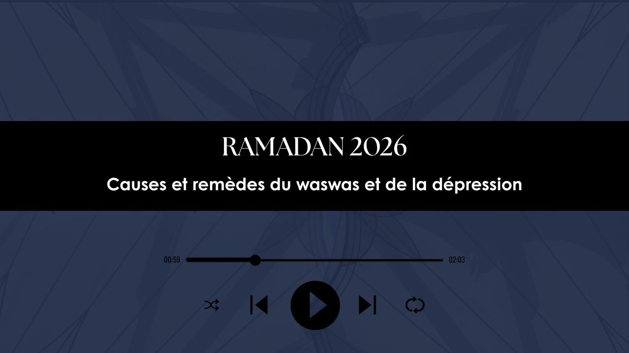 Conférence Ramadan 2026 - Les causes et les guérisons de la dépression et des waswas - 28/02/26