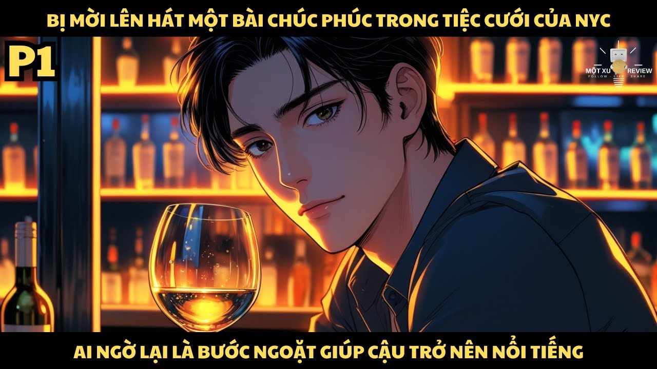 [P1] Bị Mời Lên Hát Một Bài Chúc Phúc Trong Tiệc Cưới NYC, Ai Ngờ Lại Là Bước Ngoặc Giúp Cậu...