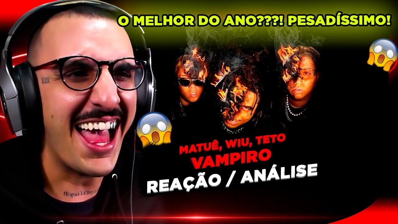 ABSURDOOO!!!! MATUÊ, TETO E WIU - VAMPIRO [REAÇÃO/ ANÁLISE]
