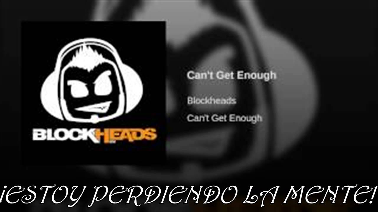 blockheads - Can't Get Enough sub español