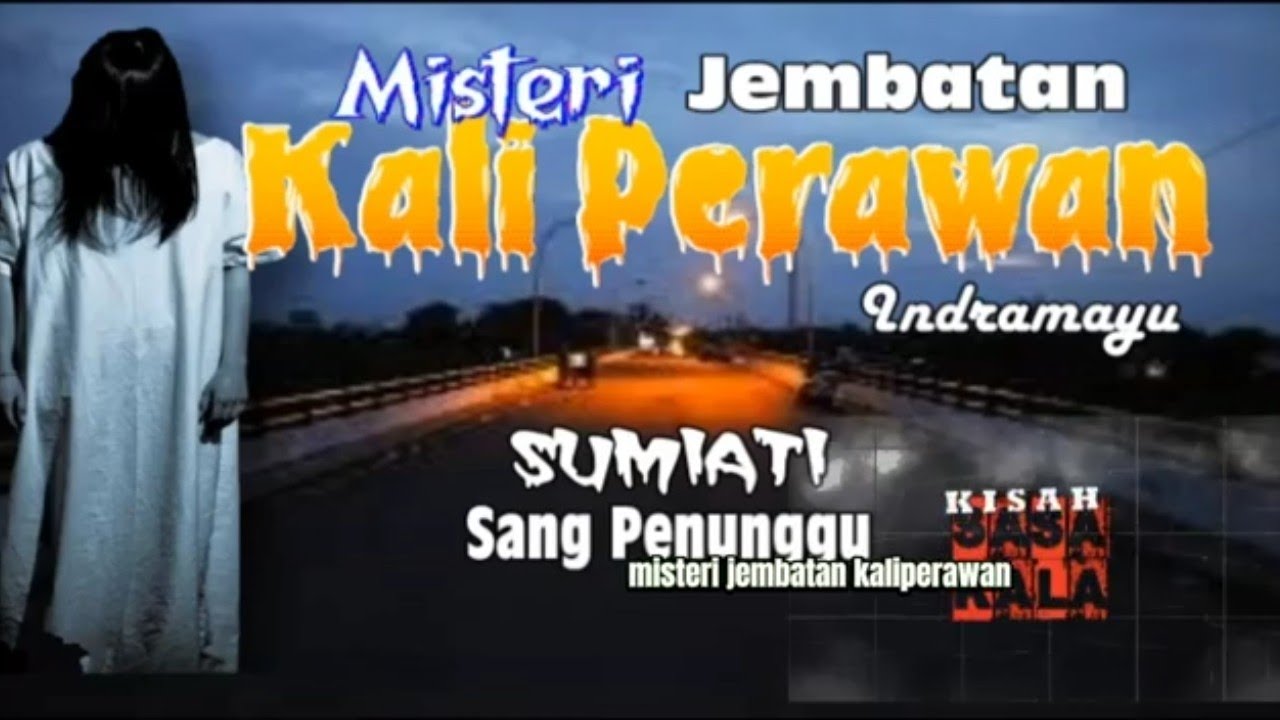Misteri Jembatan Kali Perawan & Sumiati Sang Penunggu, INDRAMAYU