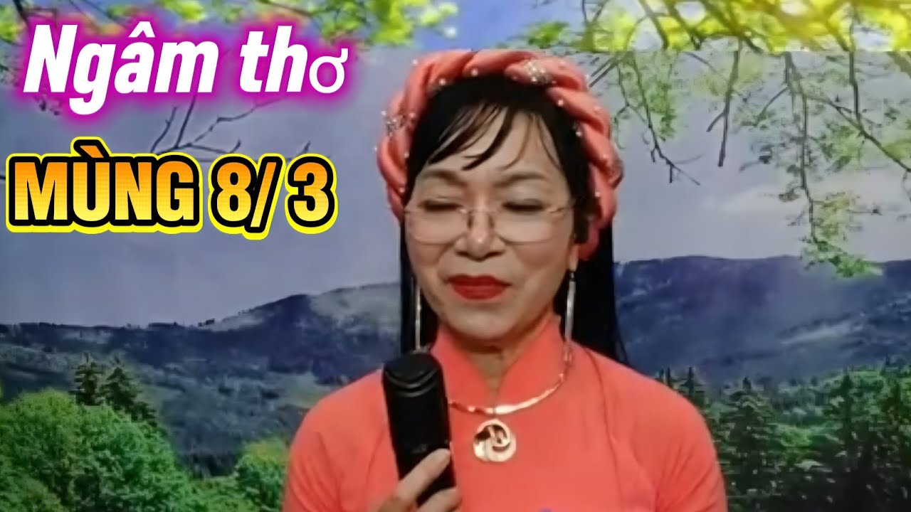 Ngâm thơ  MÙNG  NGÀY QUỐC TẾ  PHỤ NỮ 8 THÁNG 3 NHIỀU TÁC GIẢ 