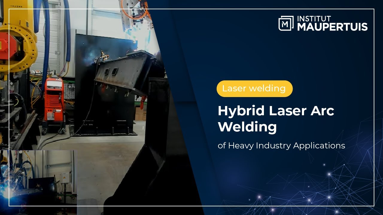 Hybrid Laser Arc Welding of Heavy Industry Applications - Institut Maupertuis